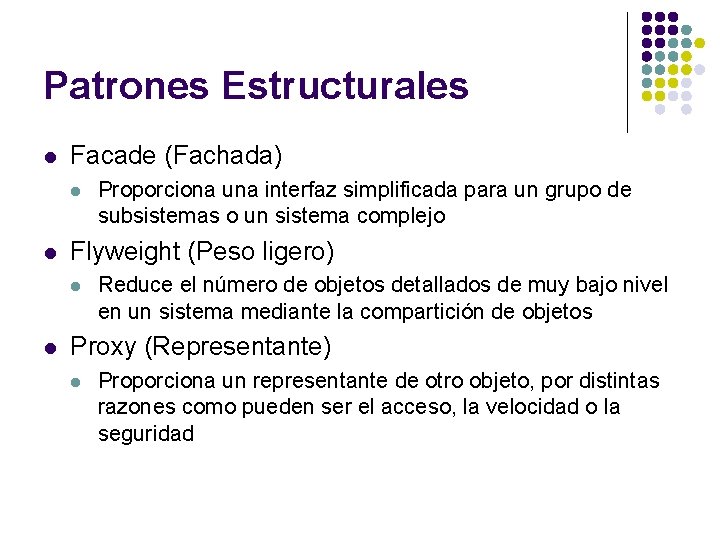 Patrones Estructurales l Facade (Fachada) l l Flyweight (Peso ligero) l l Proporciona una