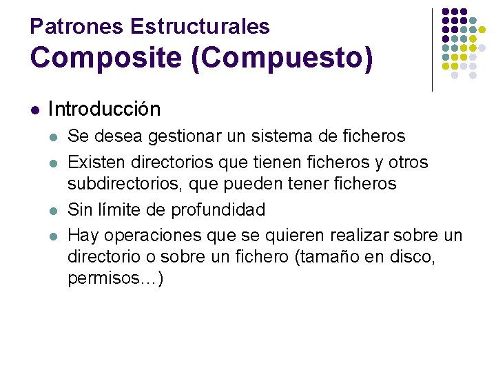 Patrones Estructurales Composite (Compuesto) l Introducción l l Se desea gestionar un sistema de