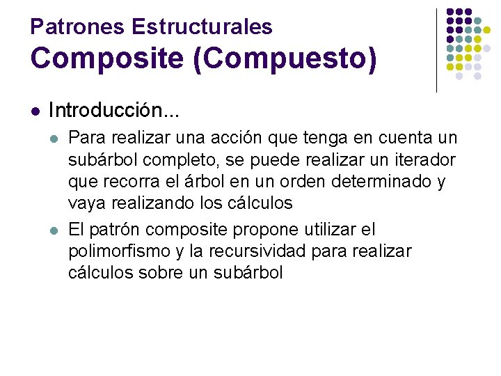 Patrones Estructurales Composite (Compuesto) l Introducción. . . l l Para realizar una acción