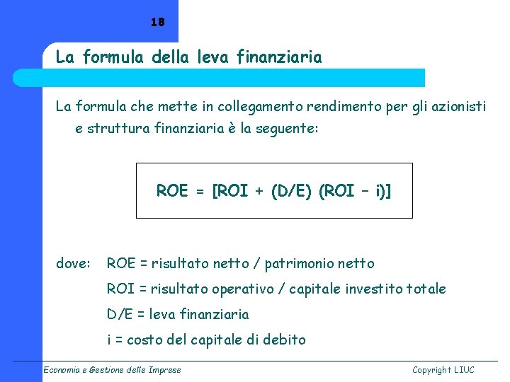 18 La formula della leva finanziaria La formula che mette in collegamento rendimento per