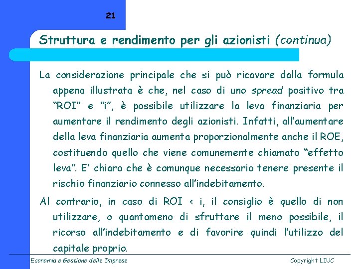 21 Struttura e rendimento per gli azionisti (continua) La considerazione principale che si può