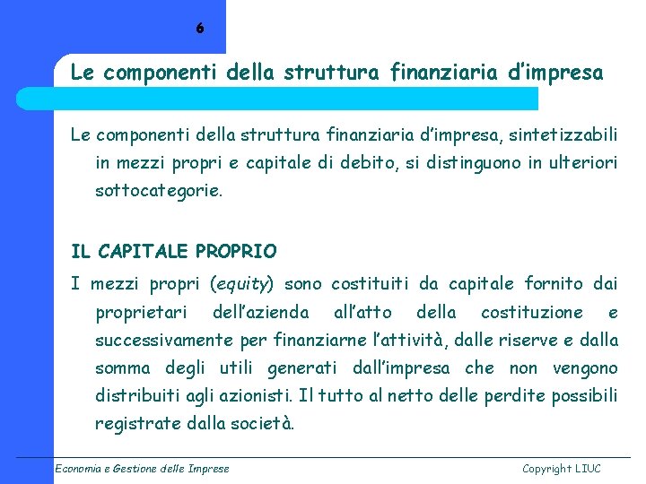 6 Le componenti della struttura finanziaria d’impresa, sintetizzabili in mezzi propri e capitale di
