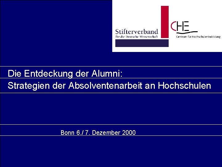Die Entdeckung der Alumni: Strategien der Absolventenarbeit an Hochschulen Bonn 6. / 7. Dezember