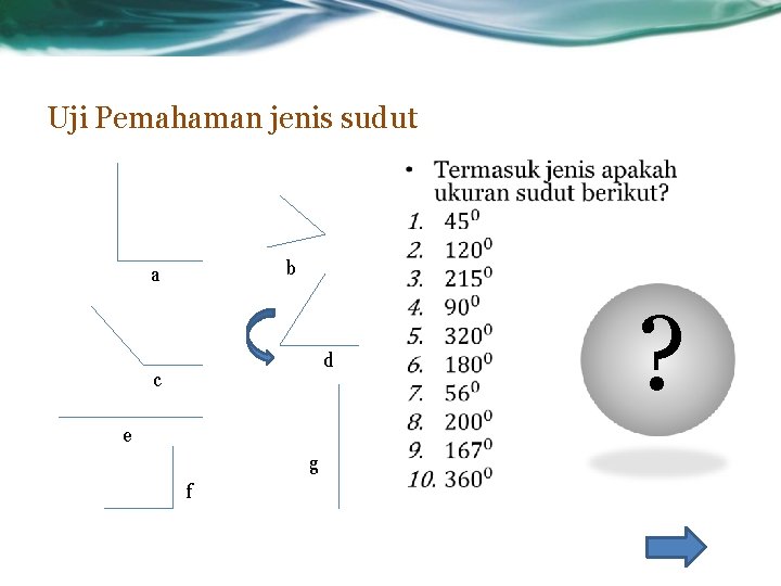 Uji Pemahaman jenis sudut • b a d c e g f ? 