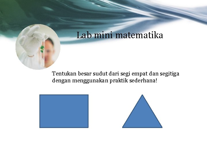 Lab mini matematika Tentukan besar sudut dari segi empat dan segitiga dengan menggunakan praktik