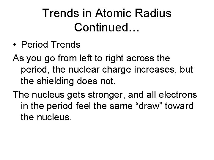 Trends in Atomic Radius Continued… • Period Trends As you go from left to