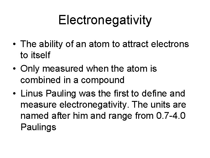 Electronegativity • The ability of an atom to attract electrons to itself • Only