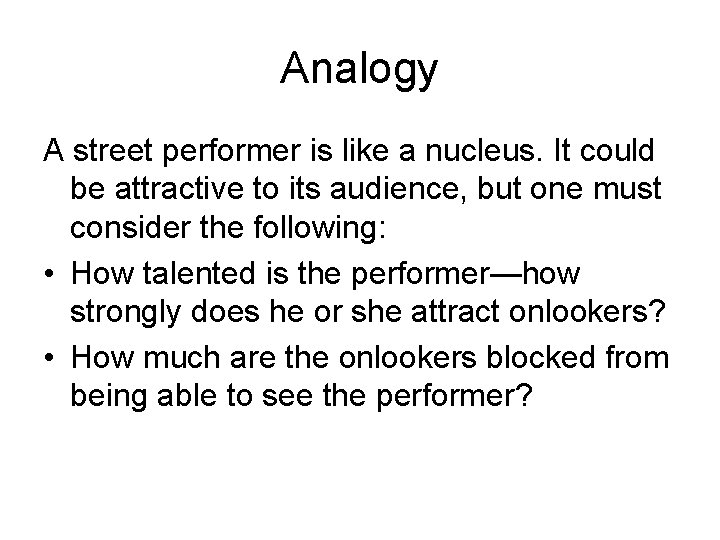 Analogy A street performer is like a nucleus. It could be attractive to its