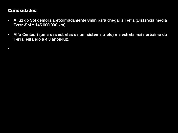 Curiosidades: • A luz do Sol demora aproximadamente 8 min para chegar a Terra