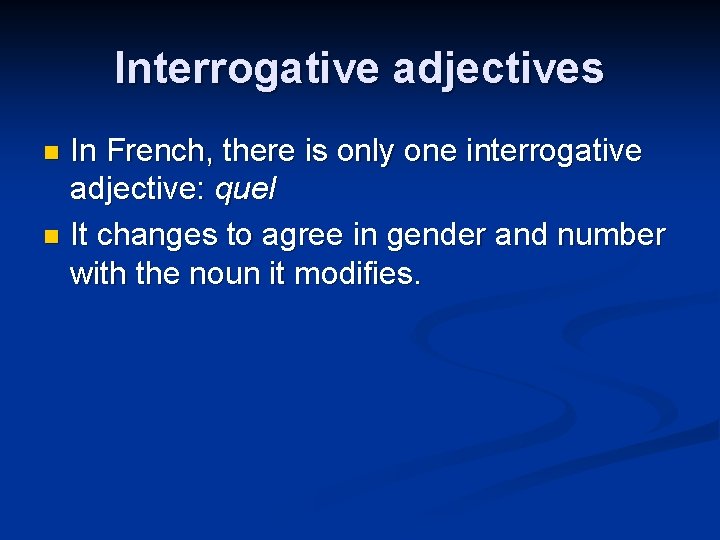 Interrogative adjectives In French, there is only one interrogative adjective: quel n It changes