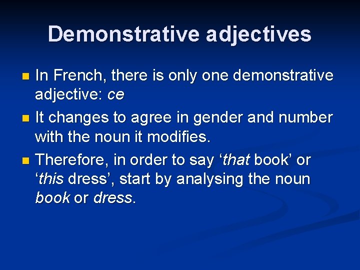 Demonstrative adjectives In French, there is only one demonstrative adjective: ce n It changes
