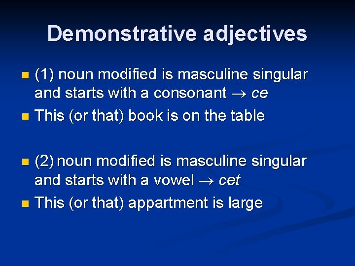 Demonstrative adjectives (1) noun modified is masculine singular and starts with a consonant ce