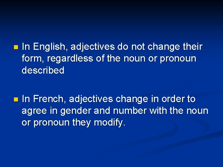 n In English, adjectives do not change their form, regardless of the noun or