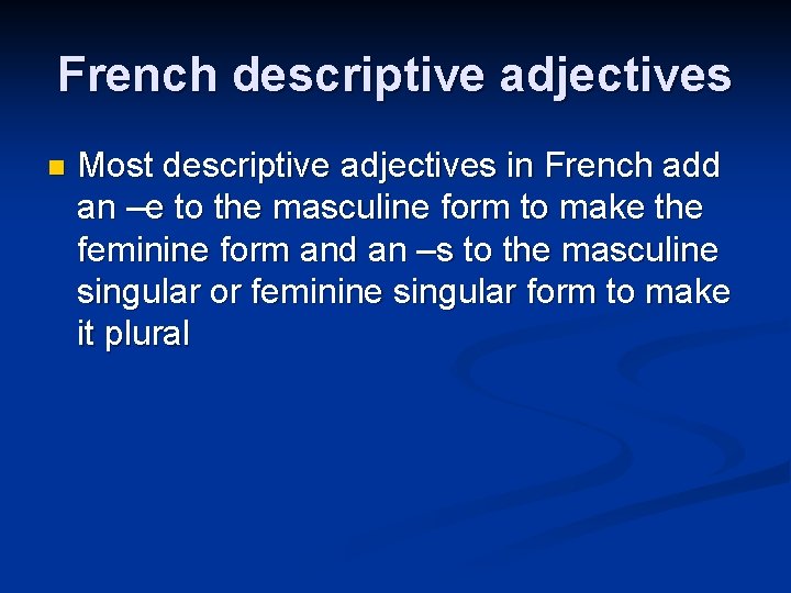 French descriptive adjectives n Most descriptive adjectives in French add an –e to the