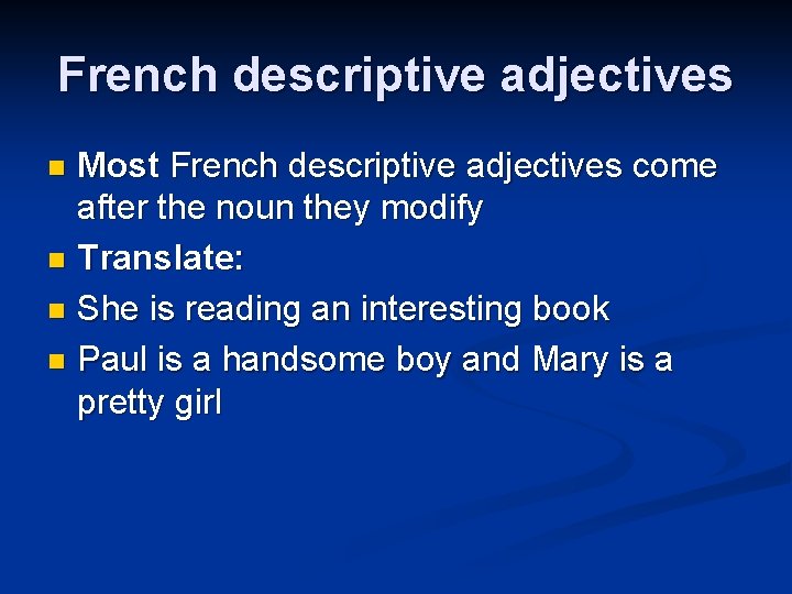 French descriptive adjectives Most French descriptive adjectives come after the noun they modify n