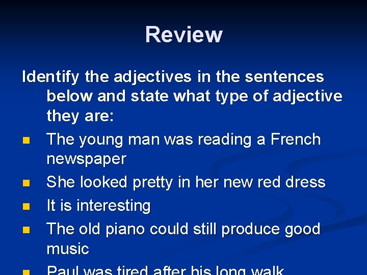 Review Identify the adjectives in the sentences below and state what type of adjective