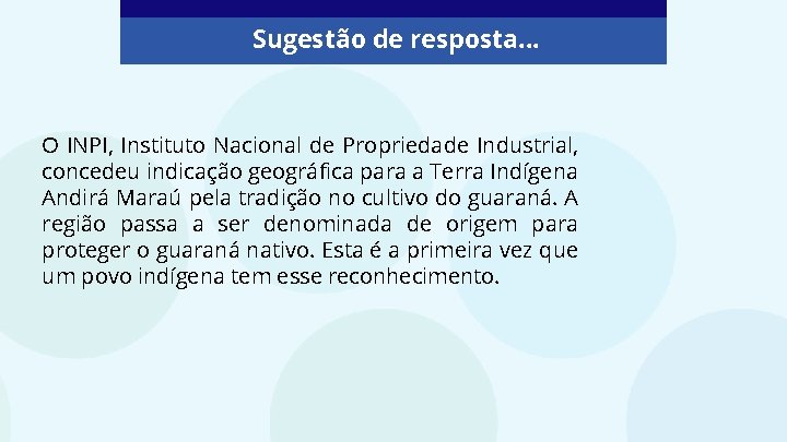 Sugestão de resposta. . . O INPI, Instituto Nacional de Propriedade Industrial, concedeu indicação