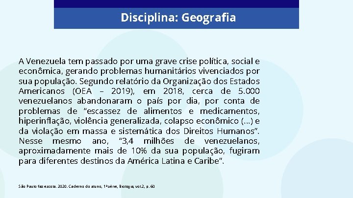 Disciplina: Geografia A Venezuela tem passado por uma grave crise política, social e econômica,