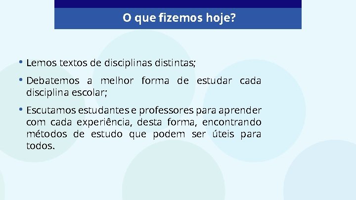 O que fizemos hoje? • Lemos textos de disciplinas distintas; • Debatemos a melhor