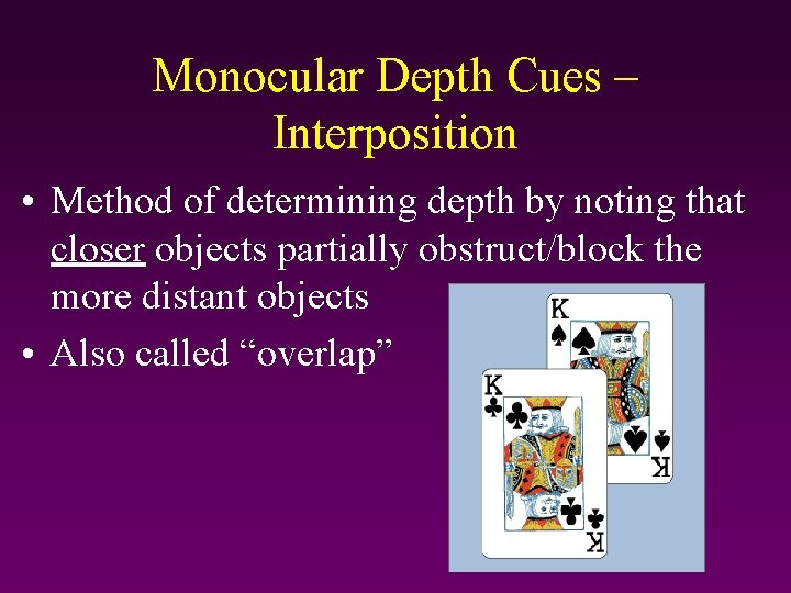 Monocular Depth Cues – Interposition • Method of determining depth by noting that closer