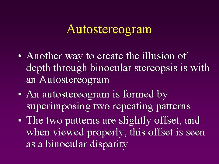 Autostereogram • Another way to create the illusion of depth through binocular stereopsis is