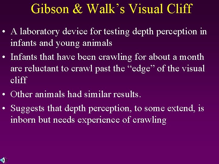 Gibson & Walk’s Visual Cliff • A laboratory device for testing depth perception in