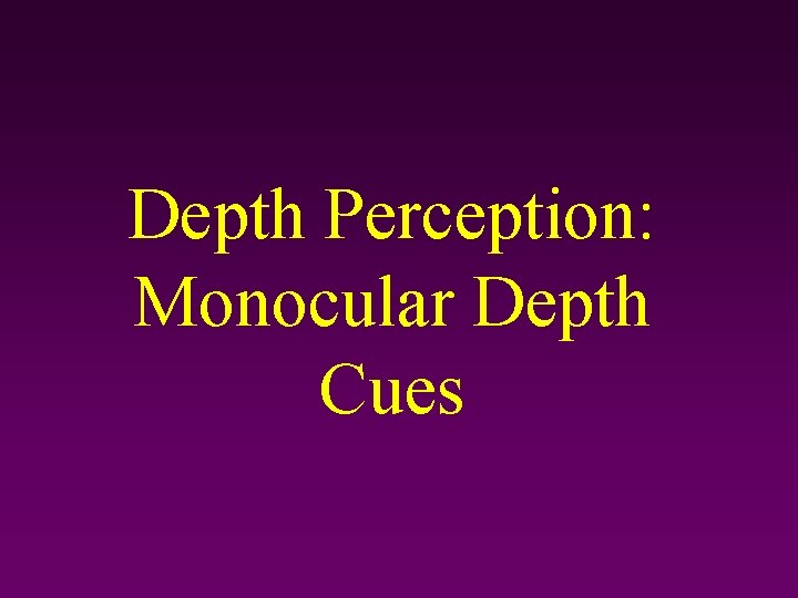 Depth Perception: Monocular Depth Cues 