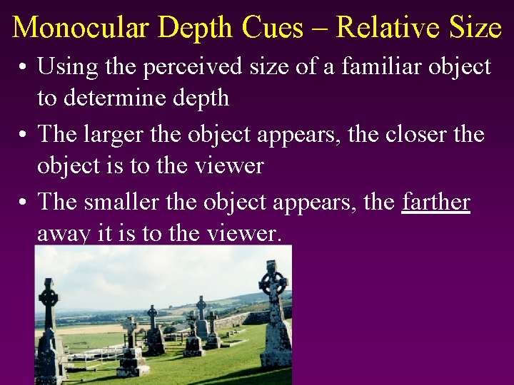 Monocular Depth Cues – Relative Size • Using the perceived size of a familiar