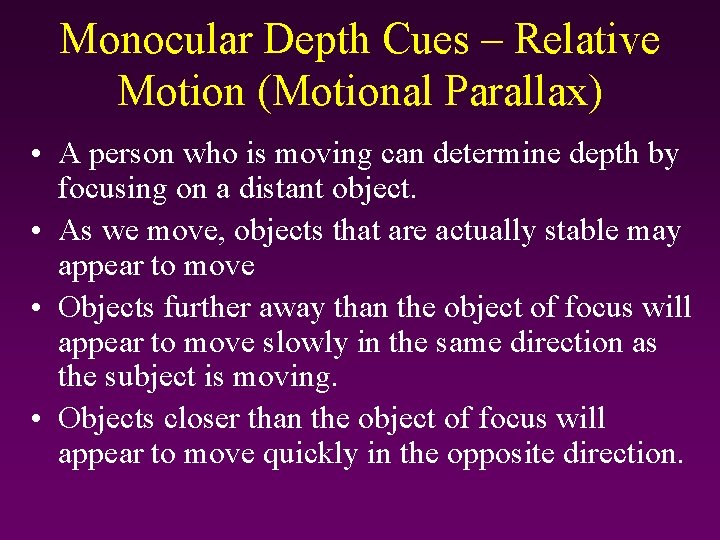 Monocular Depth Cues – Relative Motion (Motional Parallax) • A person who is moving