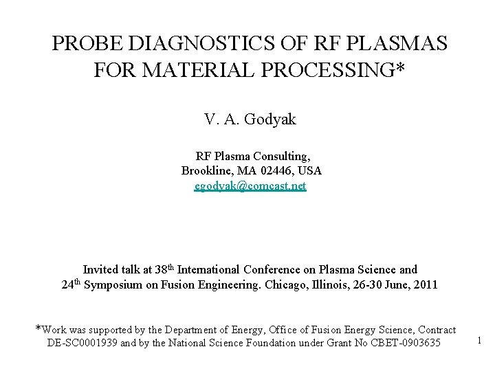 PROBE DIAGNOSTICS OF RF PLASMAS FOR MATERIAL PROCESSING* V. A. Godyak RF Plasma Consulting,
