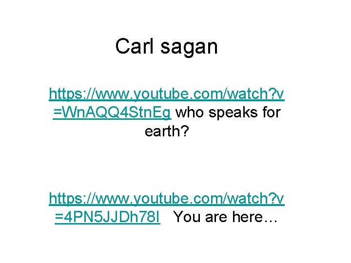 Carl sagan https: //www. youtube. com/watch? v =Wn. AQQ 4 Stn. Eg who speaks