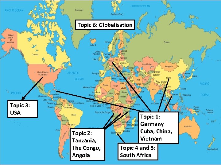 Topic 6: Globalisation Topic 3: USA Topic 2: Tanzania, The Congo, Angola Topic 1: Topic 6: Globalisation Topic 3: USA Topic 2: Tanzania, The Congo, Angola Topic 1: