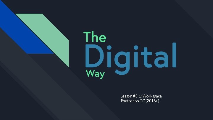 Lesson #3 -1: Workspace Photoshop CC (2018+) Lesson #3 -1: Workspace Photoshop CC (2018+)