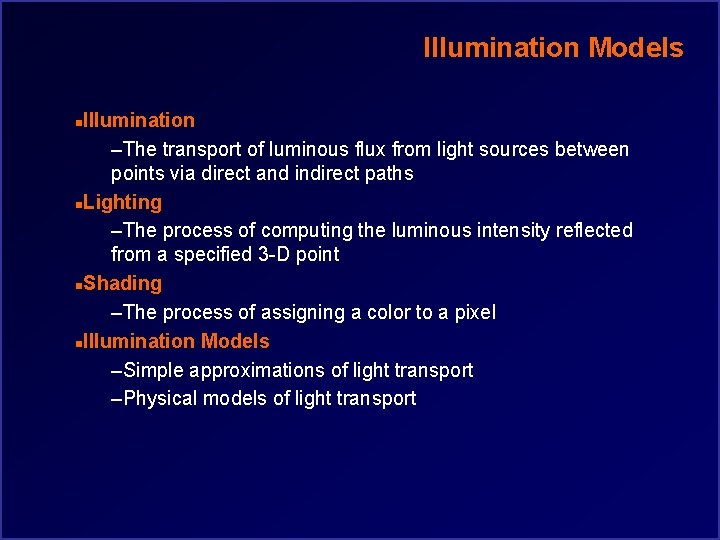 Illumination Models Illumination –The transport of luminous flux from light sources between points via