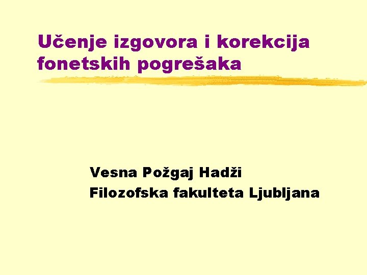Učenje izgovora i korekcija fonetskih pogrešaka Vesna Požgaj Hadži Filozofska fakulteta Ljubljana 