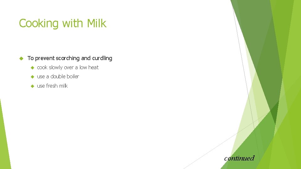 Cooking with Milk To prevent scorching and curdling cook slowly over a low heat