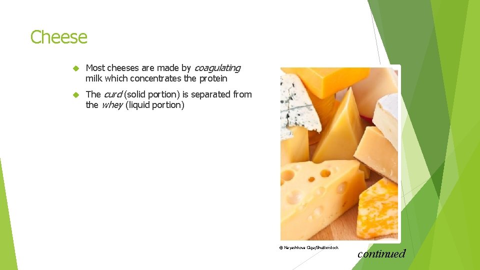 Cheese Most cheeses are made by coagulating milk which concentrates the protein The curd