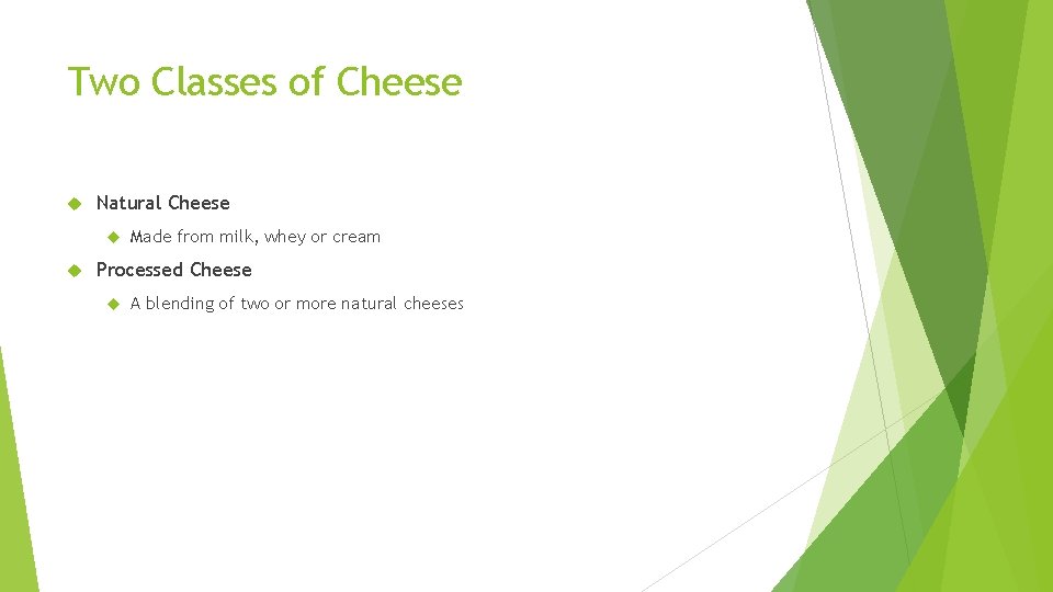 Two Classes of Cheese Natural Cheese Made from milk, whey or cream Processed Cheese