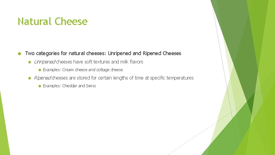 Natural Cheese Two categories for natural cheeses: Unripened and Ripened Cheeses Unripened cheeses have