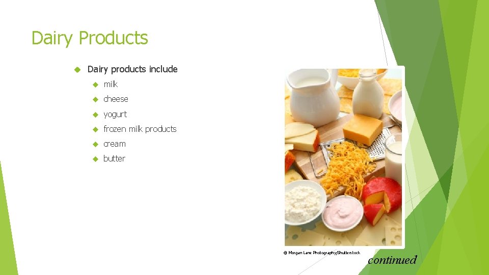 Dairy Products Dairy products include milk cheese yogurt frozen milk products cream butter ©