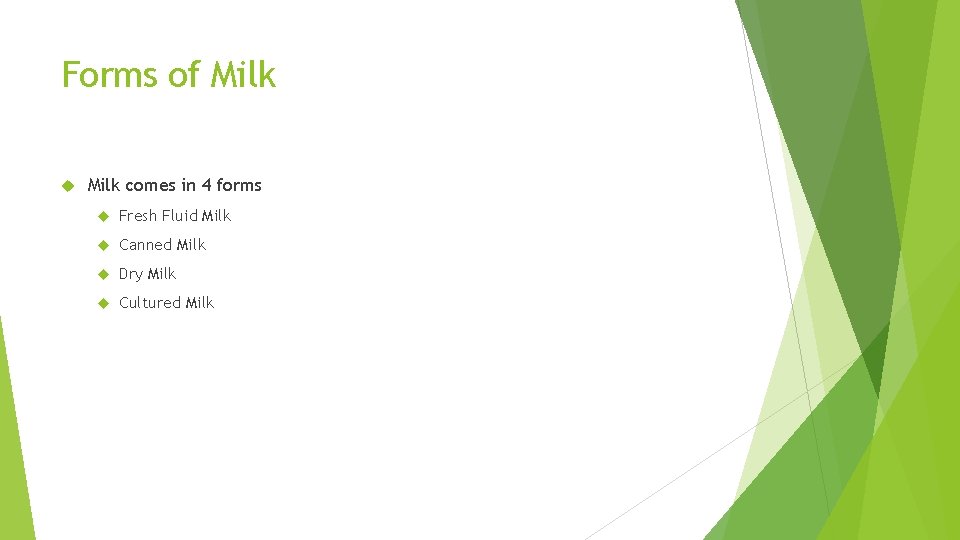 Forms of Milk comes in 4 forms Fresh Fluid Milk Canned Milk Dry Milk
