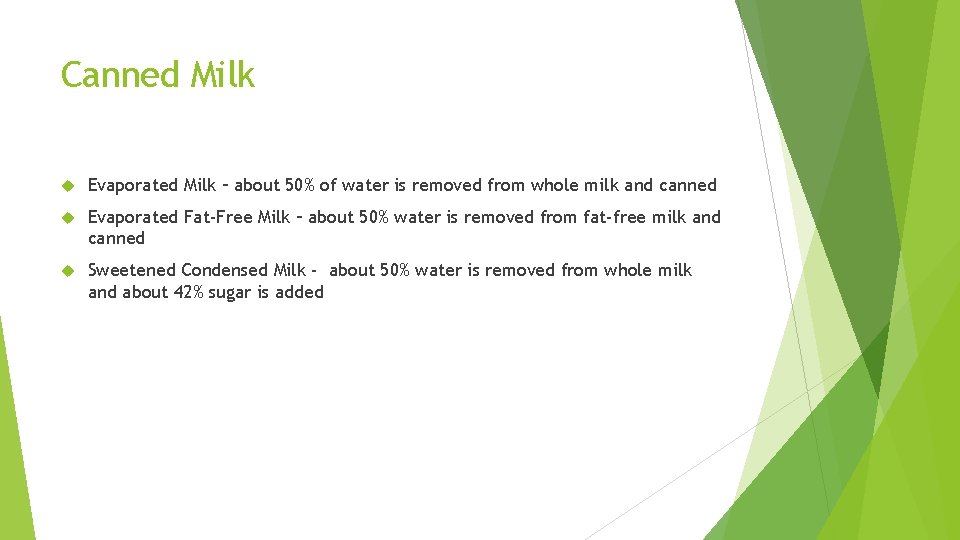 Canned Milk Evaporated Milk – about 50% of water is removed from whole milk