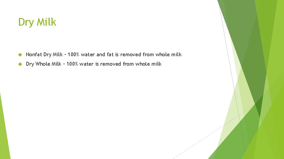 Dry Milk Nonfat Dry Milk – 100% water and fat is removed from whole