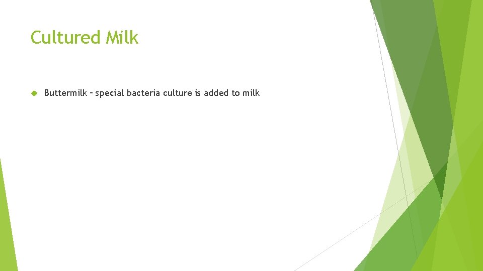 Cultured Milk Buttermilk – special bacteria culture is added to milk 