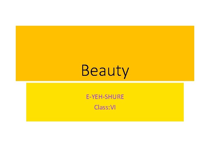Beauty E-YEH-SHURE Class: VI 