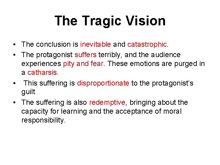 The Tragic Vision • The conclusion is inevitable and catastrophic. • The protagonist suffers