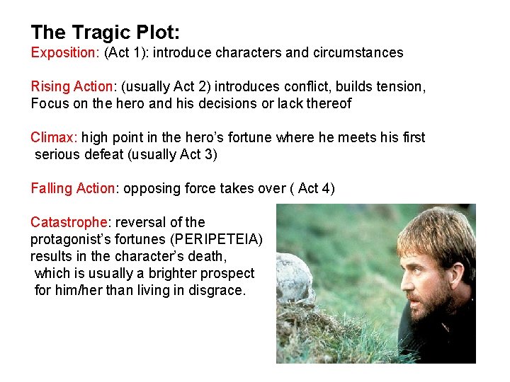 The Tragic Plot: Exposition: (Act 1): introduce characters and circumstances Rising Action: (usually Act