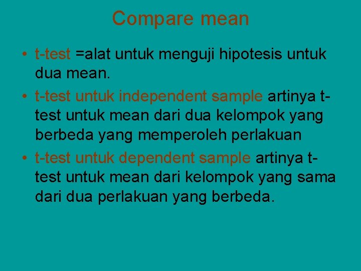 Compare mean • t-test =alat untuk menguji hipotesis untuk dua mean. • t-test untuk Compare mean • t-test =alat untuk menguji hipotesis untuk dua mean. • t-test untuk