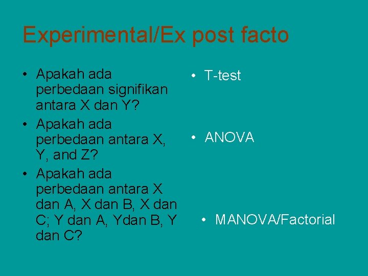 Experimental/Ex post facto • Apakah ada • T-test perbedaan signifikan antara X dan Y? Experimental/Ex post facto • Apakah ada • T-test perbedaan signifikan antara X dan Y?