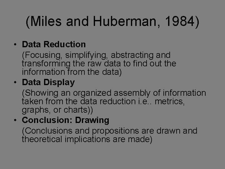 (Miles and Huberman, 1984) • Data Reduction (Focusing, simplifying, abstracting and transforming the raw (Miles and Huberman, 1984) • Data Reduction (Focusing, simplifying, abstracting and transforming the raw